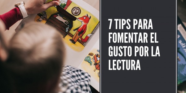 7 tips para fomentar el gusto por la lectura